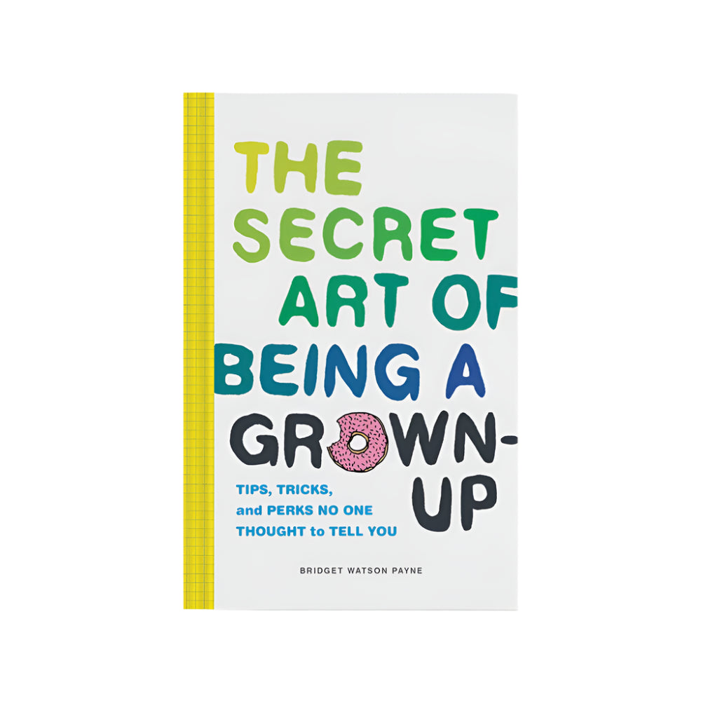 The Secret Art of Being A Grown Up