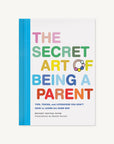 The Secret Art of Being a Parent