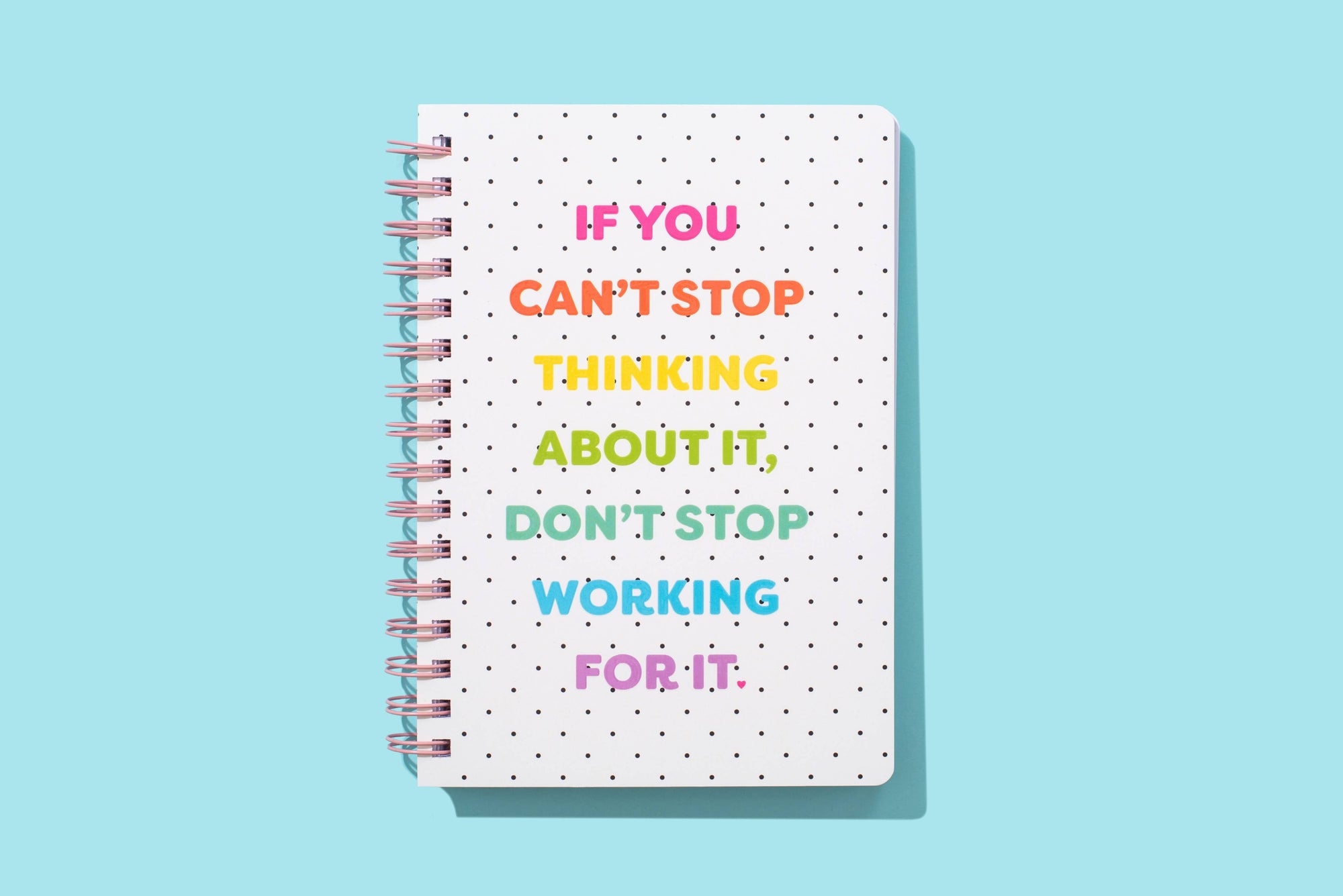 Spiral Notebook - &quot;...Don&#39;t Stop Working For It&quot;